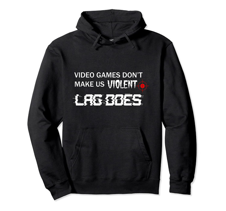 Video Games Don't Make Violent Cool Video Game Player Gift Pullover Hoodie, T Shirt, Sweatshirt