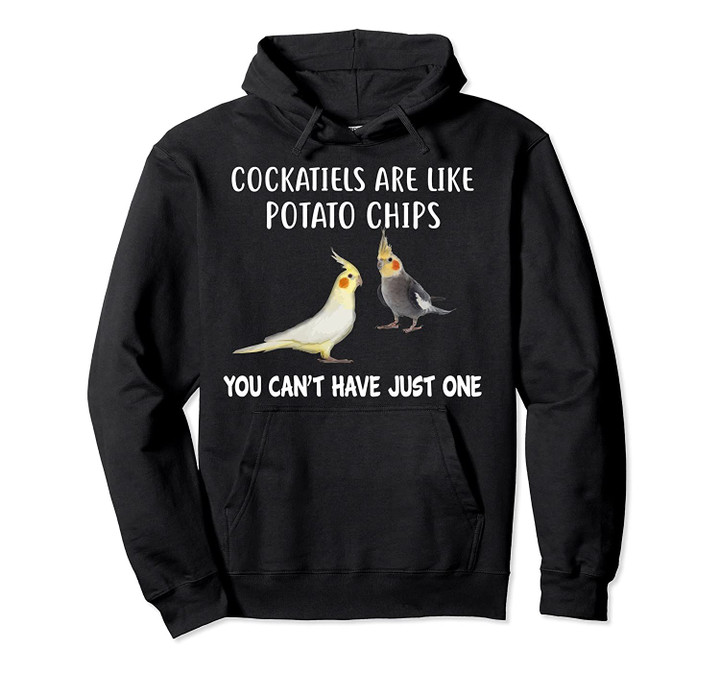 Funny Have Just One Cockatiel Parrot Bird Apparel Pullover Hoodie, T Shirt, Sweatshirt
