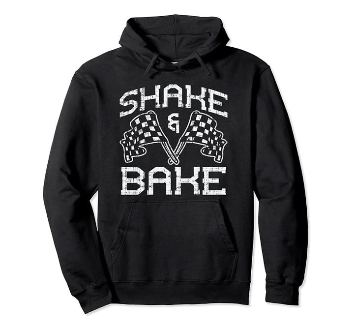 Shake And Bake for Funny Racing Pullover Hoodie, T Shirt, Sweatshirt