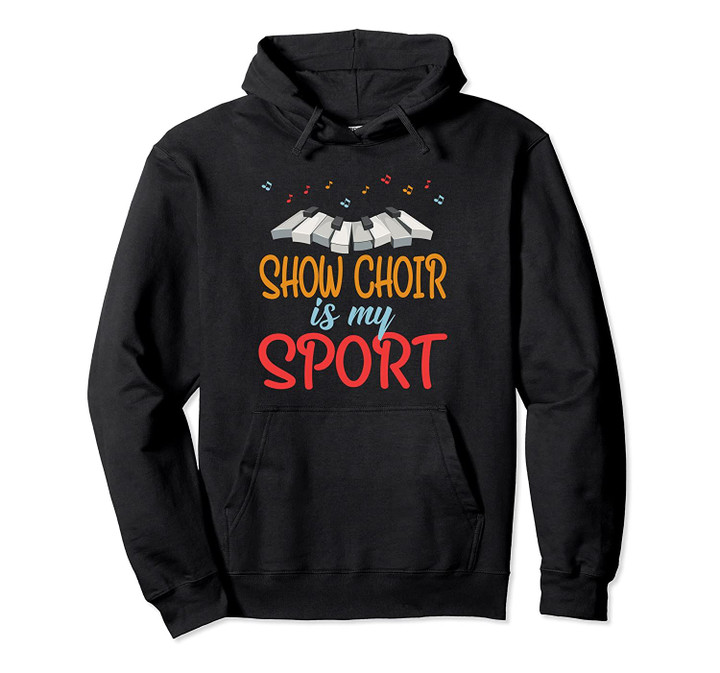 Funny Show Choir is my Sport Gift for Singers Pullover Hoodie, T Shirt, Sweatshirt