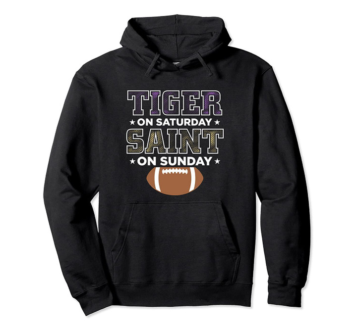 Tiger on Saturday Saint on Sunday Louisiana Football Pullover Hoodie, T Shirt, Sweatshirt