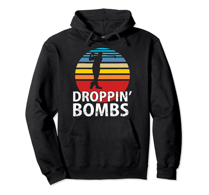 Droppin Bombs golfing funny Golf gag gift for men women Pullover Hoodie, T Shirt, Sweatshirt