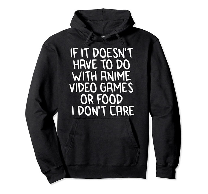 If It Doesn't Have To Do With Anime Video Games Or Food Pullover Hoodie, T Shirt, Sweatshirt