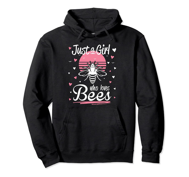 Bee Design, Just A Girl Who Loves Bees Pullover Hoodie, T Shirt, Sweatshirt