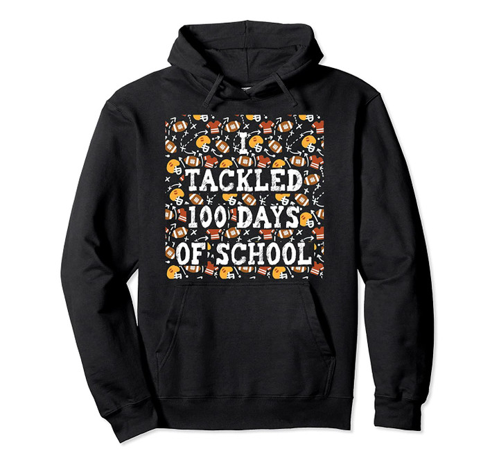 100th Day of School - I Tackled 100 Days Of School Football Pullover Hoodie, T Shirt, Sweatshirt