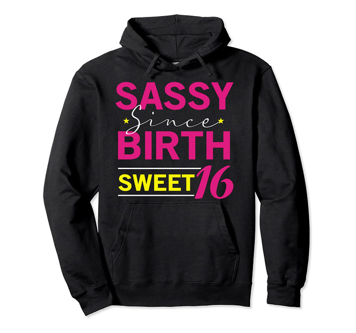 Sassy Since Birth Sweet 16 | 16th Birthday Sayings Gift Pullover Hoodie, T Shirt, Sweatshirt