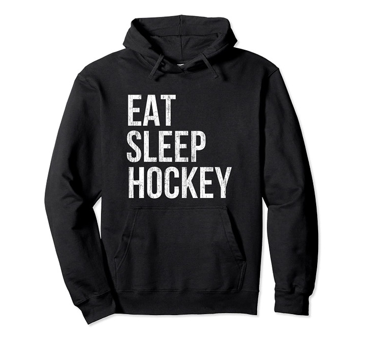 EAT SLEEP HOCKEY Skate Fast & Shoot Hard Ice Hockey Pullover Hoodie, T Shirt, Sweatshirt
