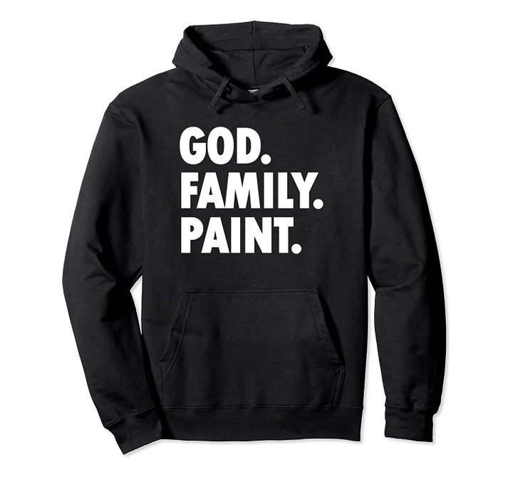 God Family Paint - Novelty Faith Pullover Hoodie, T Shirt, Sweatshirt