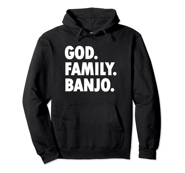 God Family Banjo - Novelty Faith Pullover Hoodie, T Shirt, Sweatshirt