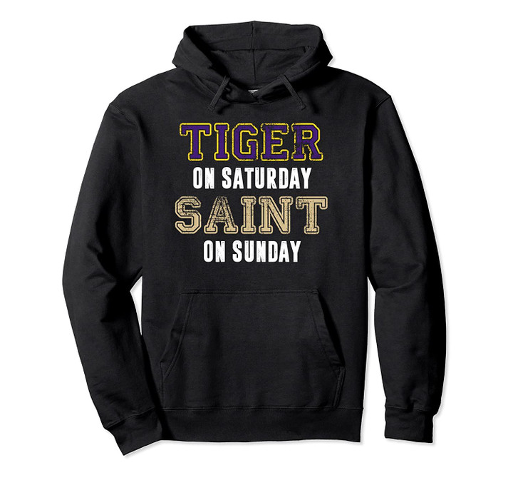 Louisiana Football Fan | Tiger on Saturday Saint on Sunday Pullover Hoodie, T Shirt, Sweatshirt