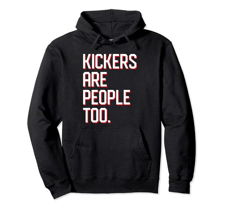 Funny Football Kickers Are People Too Pullover Hoodie Pullover Hoodie, T Shirt, Sweatshirt