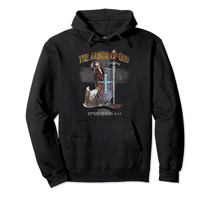 The Whole Armor of God - Ephesians 6:11 - Stand Therefore Pullover Hoodie, T Shirt, Sweatshirt