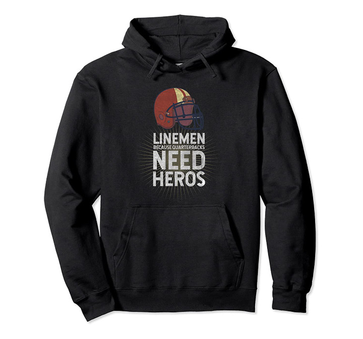 Linemen Because Quarterbacks Need Heros | Football Lineman Pullover Hoodie, T Shirt, Sweatshirt