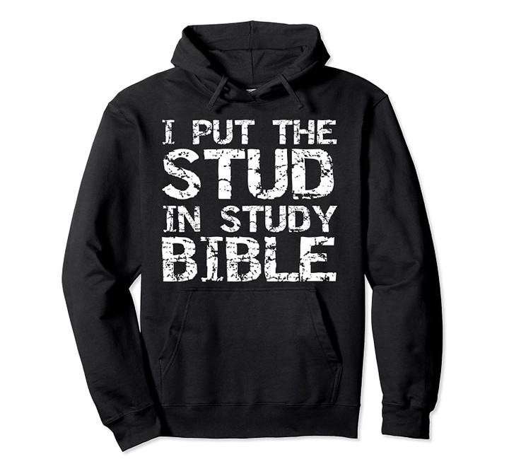 Funny Christian Quote for Men I Put the Stud in Study Bible Pullover Hoodie, T Shirt, Sweatshirt
