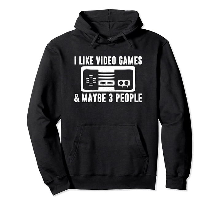 I LIKE VIDEO GAMES MAYBE 3 PEOPLE Funny Gamer Sarcasm Boys Pullover Hoodie, T Shirt, Sweatshirt