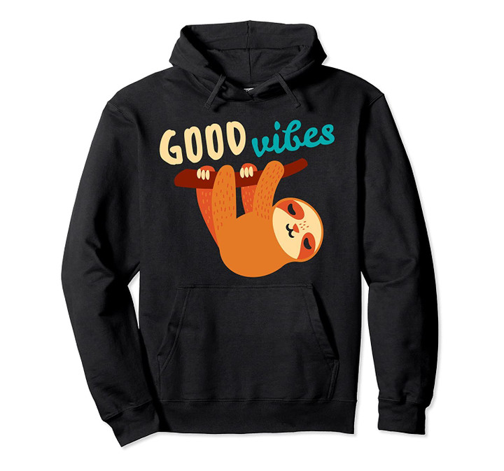 Good Vibes Sloth Life Sloth Party Gift For Lazy People Pullover Hoodie, T Shirt, Sweatshirt