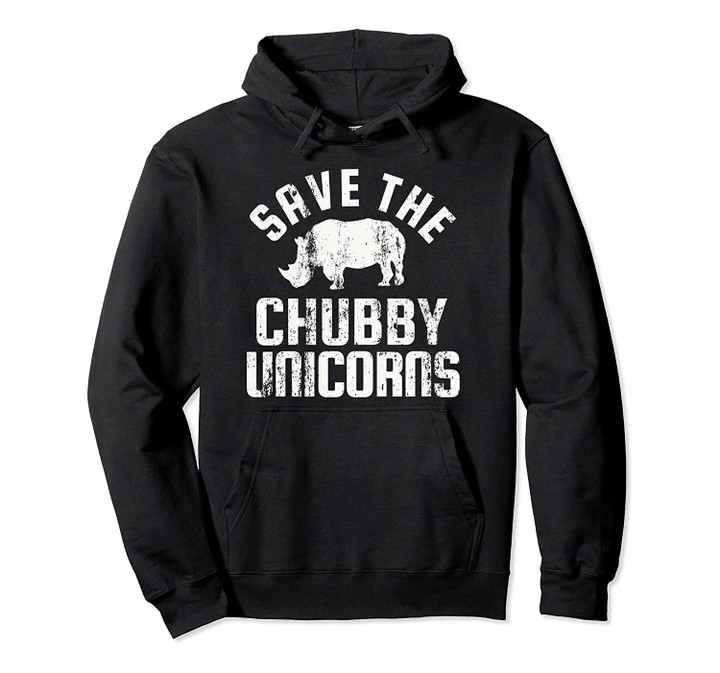 SAVE THE CHUBBY UNICORNS HOODIE FUNNY RHINO VINTAGE GIFT Pullover Hoodie, T Shirt, Sweatshirt