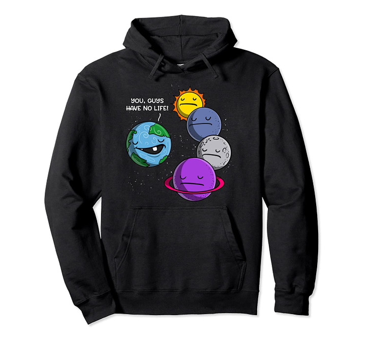 Space Astronomy Solar System Planets No Life Cosmic Joke Pullover Hoodie, T Shirt, Sweatshirt