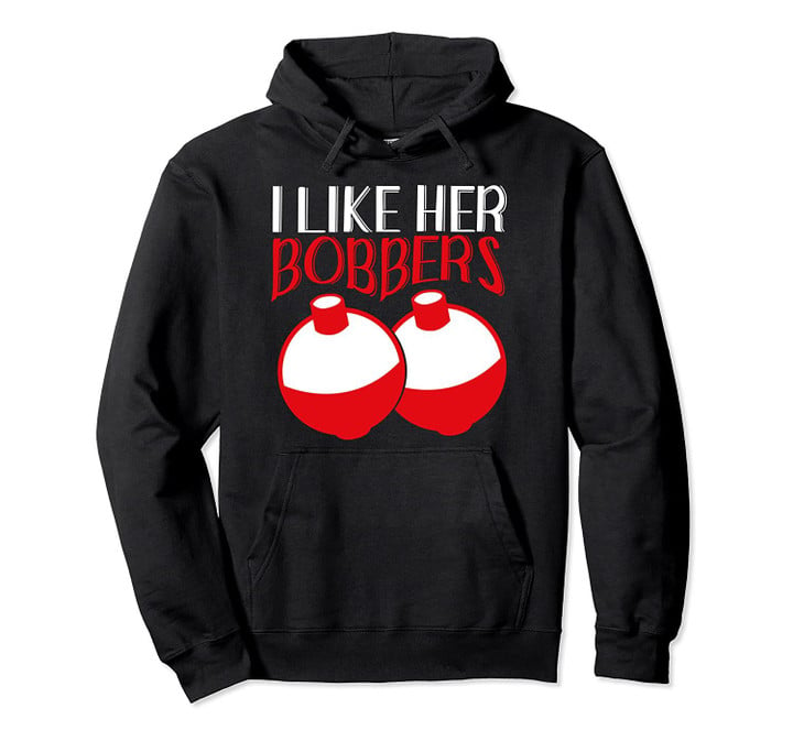 I Like Her Bobbers Shirt Funny Fishing Couples Gifts Pullover Hoodie, T Shirt, Sweatshirt