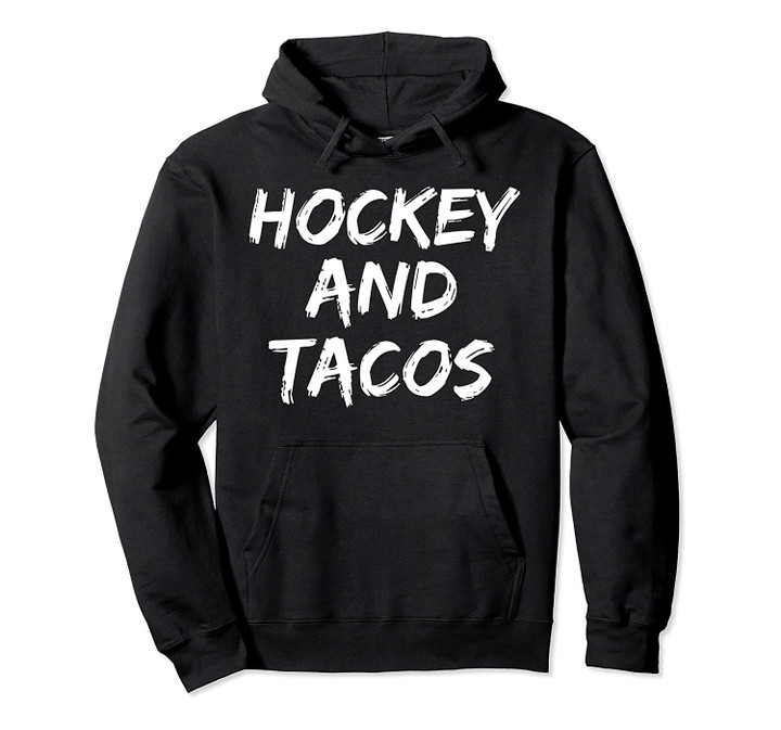Hockey and Tacos Hoodie Funny Mexican Food Pullover for Men, T Shirt, Sweatshirt