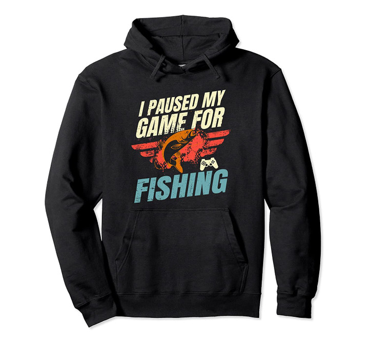 I Paused My Game For Fishing Gamer Gift Pullover Hoodie, T Shirt, Sweatshirt