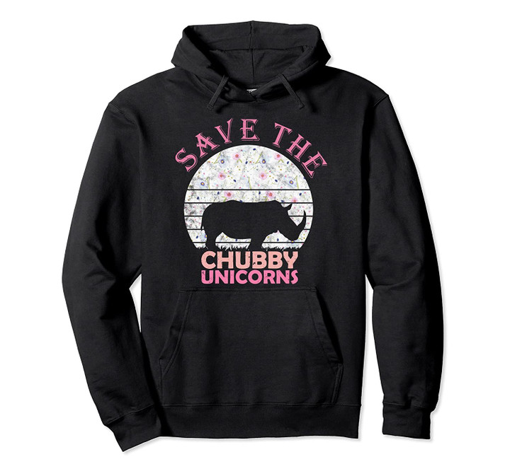 Floral gift for Girls and Women - Save The Chubby Unicorns Pullover Hoodie, T Shirt, Sweatshirt