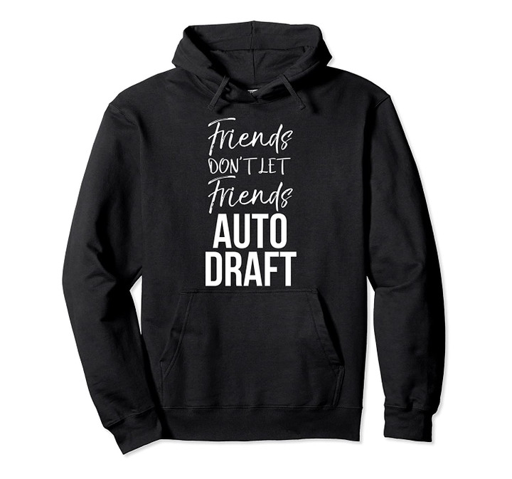 Fantasy Football Funny Friends don't Let Friends Auto Draft Pullover Hoodie, T Shirt, Sweatshirt