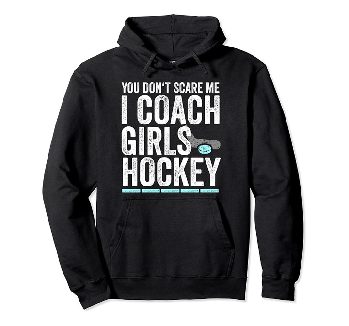 You Don't Scare Me I Coach Girls Hockey Coaches Gifts Pullover Hoodie, T Shirt, Sweatshirt