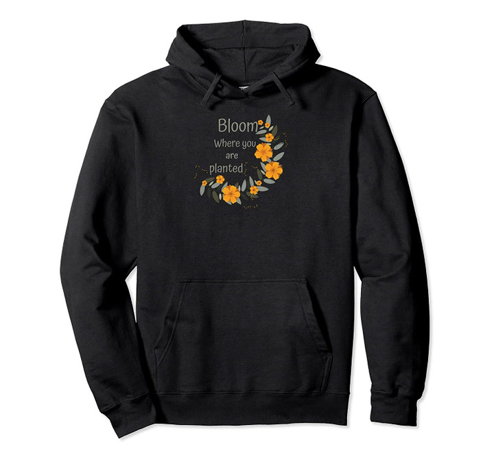Bloom Where You Are Planted Wildflower Pullover Hoodie, T Shirt, Sweatshirt