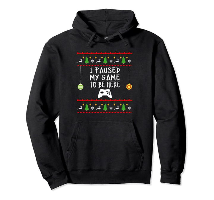 Christmas I Paused My Game To Be Here Video Gamer Pullover Hoodie, T Shirt, Sweatshirt