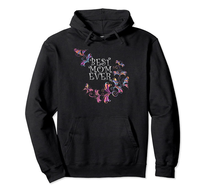 Best Mom Ever Flowers Mother's Day For Moms Pullover Hoodie, T Shirt, Sweatshirt