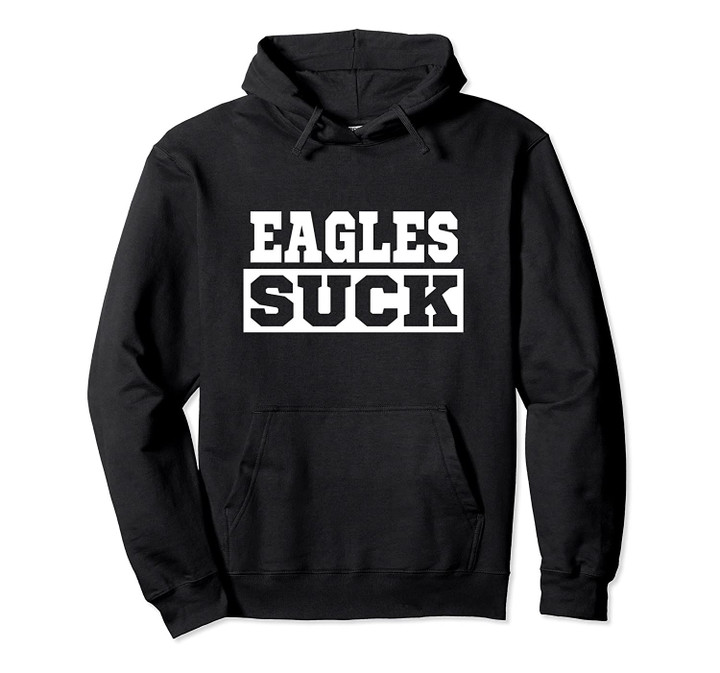 Eagles Suck - I Hate Eagles Pullover Hoodie, T Shirt, Sweatshirt