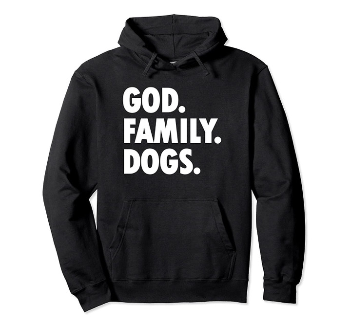 God Family Dogs - Novelty Faith Pullover Hoodie, T Shirt, Sweatshirt
