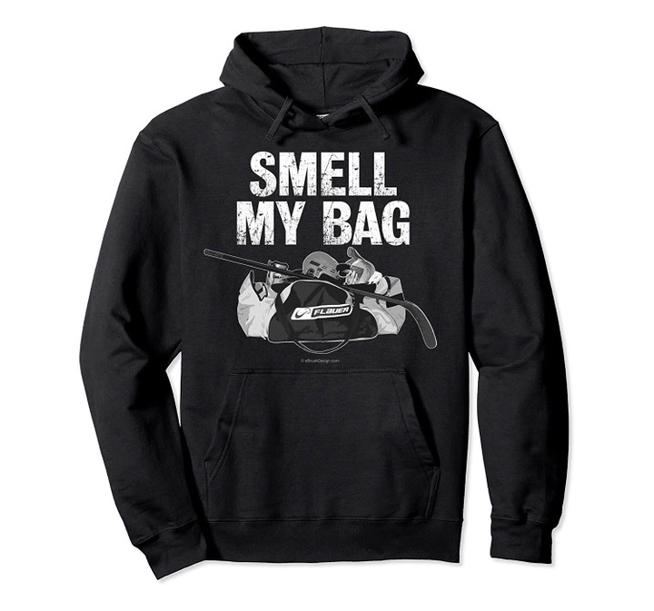 Smell My Bag - stinky, smelly hockey player's hockey bag Pullover Hoodie, T Shirt, Sweatshirt