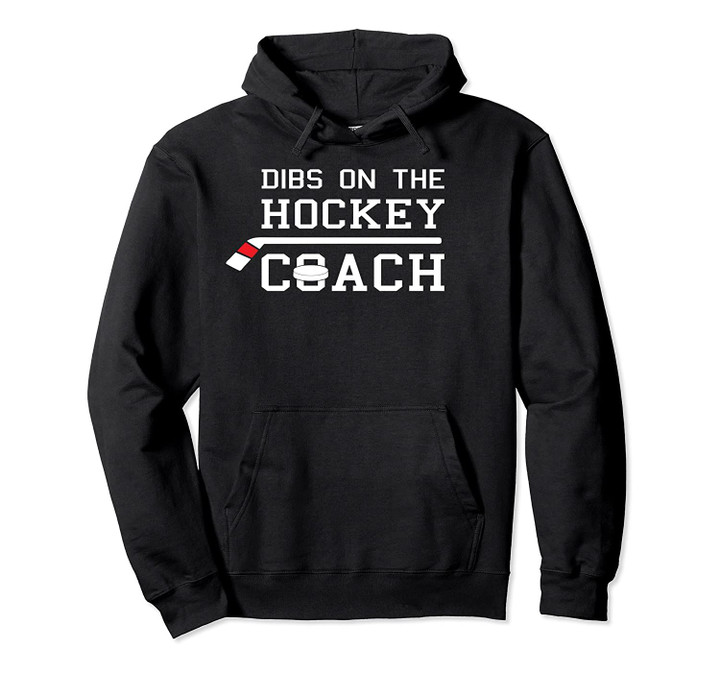 Dibs on the Hockey Coach Pullover Hoodie, T Shirt, Sweatshirt