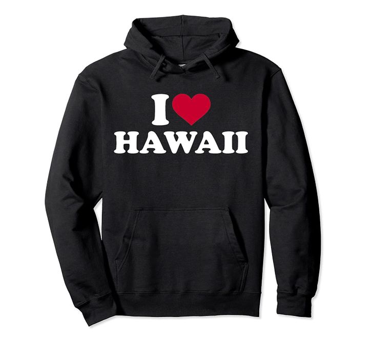 I love Hawaii Pullover Hoodie, T Shirt, Sweatshirt