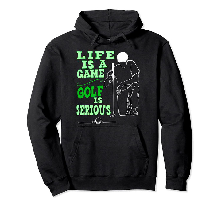 Life Is A Game Golf Serious | Cute Golfer Funny Golfing Gift Pullover Hoodie, T Shirt, Sweatshirt