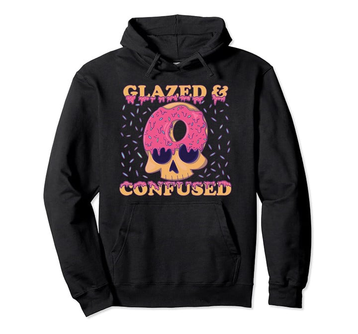 Glazed and Confused Funny Donut Skull and Sprinkles Pullover Hoodie, T Shirt, Sweatshirt