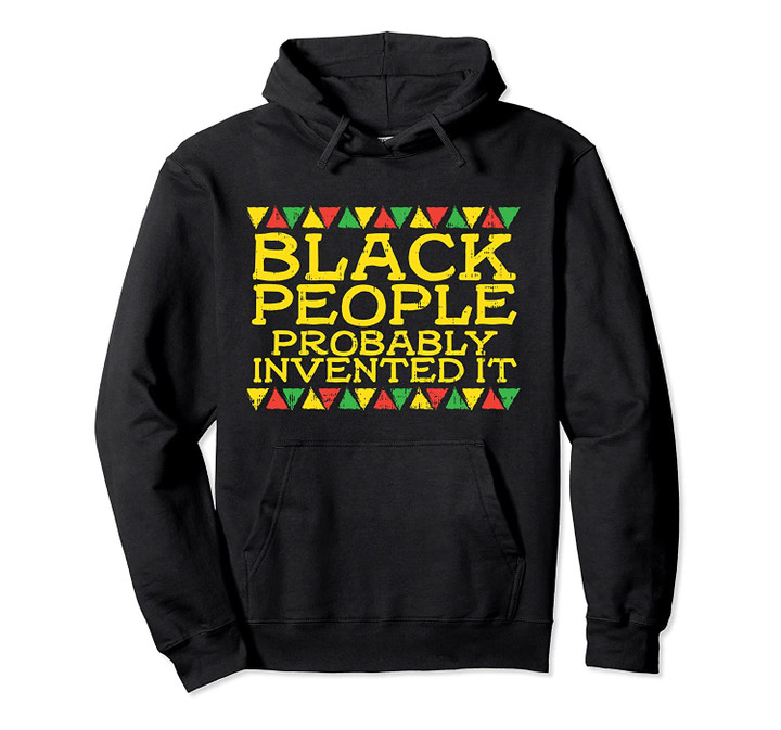 Black People Invented It Kente African American History Gift Pullover Hoodie, T Shirt, Sweatshirt
