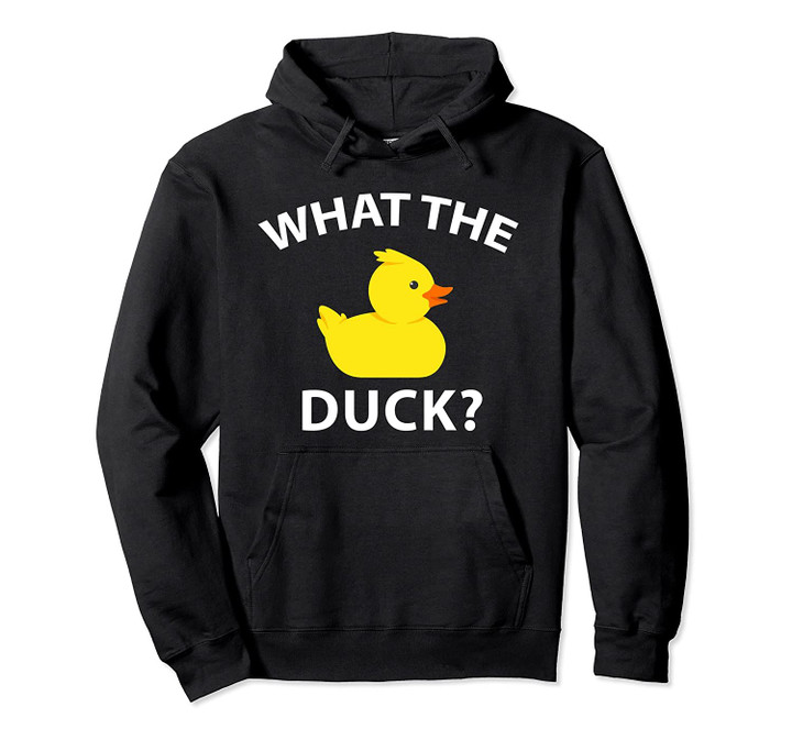 What The Duck Funny Rubber Duck Pullover Hoodie, T Shirt, Sweatshirt