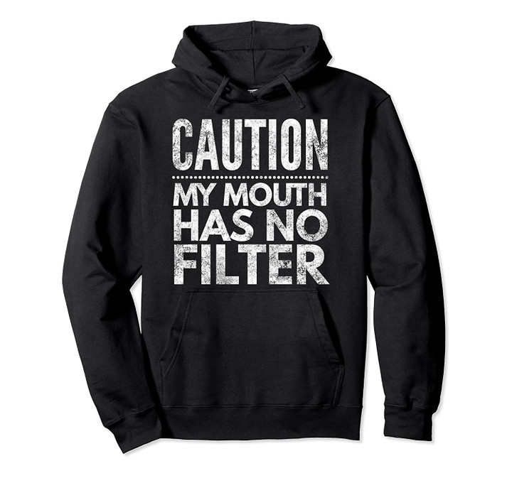 Caution, my mouth has no filters Sarcastic Funny apparel Pullover Hoodie, T Shirt, Sweatshirt
