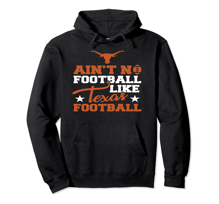Texas Longhorns Ain't No Football Like Texas Football Pullover Hoodie, T Shirt, Sweatshirt