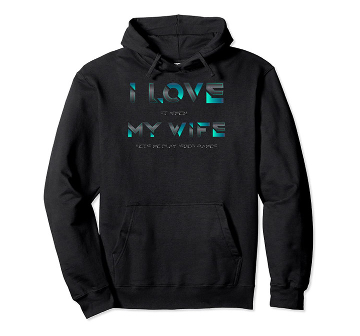 I Love Wife Lets Me Play Video Games Tee Husband Gamer Gift Pullover Hoodie, T Shirt, Sweatshirt