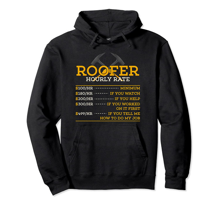 Roofer Hourly Rate - Funny Roofer Gift Pullover Hoodie, T Shirt, Sweatshirt