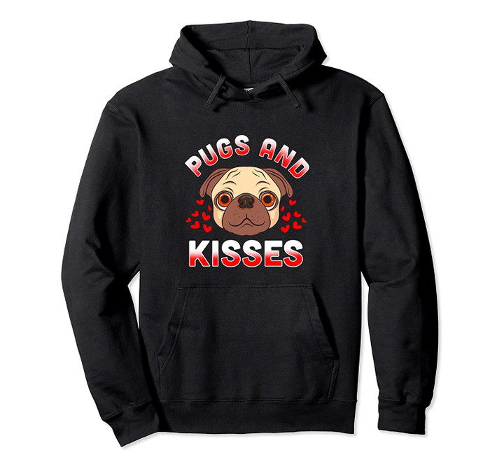 Valentines Day Hoodie Pugs and Kisses Funny Gift Valentine, T Shirt, Sweatshirt
