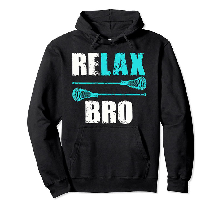 Relax Bro Lacrosse Sports Team Game Gift Pullover Hoodie, T Shirt, Sweatshirt