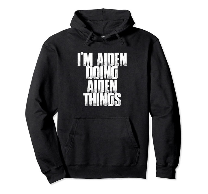 I'm Aiden Doing Aiden Things Pullover Hoodie, T Shirt, Sweatshirt