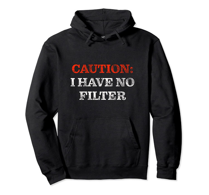 Sassy Lady Gifts - Caution I Have No Filter Pullover Hoodie, T Shirt, Sweatshirt