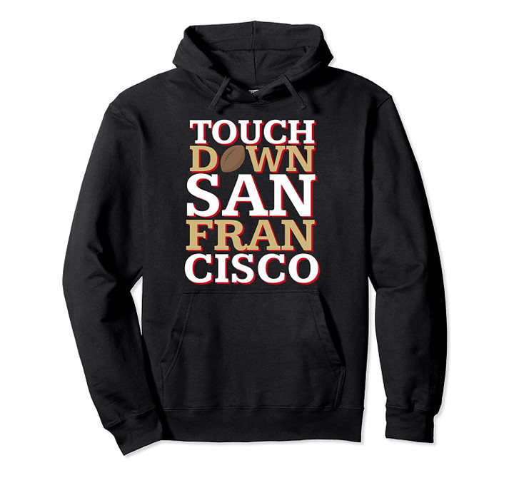 Touchdown: San Francisco Football Pullover Hoodie, T Shirt, Sweatshirt