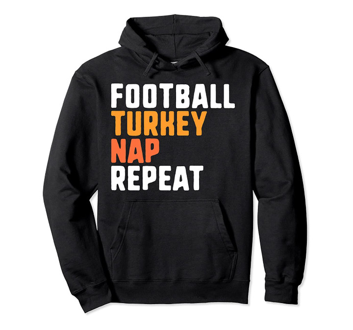 Thanksgiving Design Saying Football Turkey Nap Repeat Pullover Hoodie, T Shirt, Sweatshirt